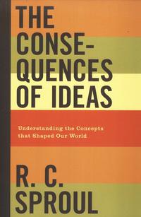 The Consequences of Ideas: Understanding the Concepts that Shaped Our World  by  