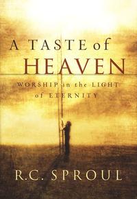 A Taste of Heaven: Worship in the Light of Eternity  by Aleathea Dupree