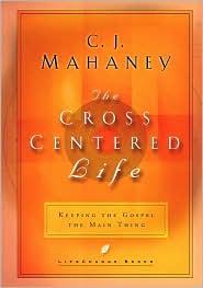 The Cross Centered Life Keeping the Gospel The Main Thing by Aleathea Dupree