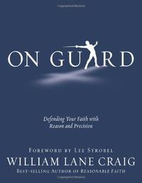 On Guard: Defending Your Faith with Reason and Precision  by  