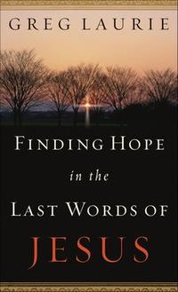 Finding Hope in the Last Words of Jesus  by  