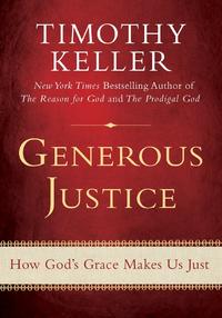 Generous Justice: How God's Grace Makes Us Just  by  
