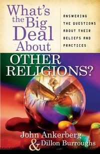 What's the Big Deal About Other Religions?: Answering the Questions About Their Beliefs and Practices  by Aleathea Dupree