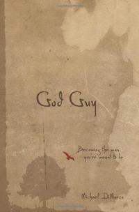 God Guy: Becoming the Man You're Meant to Be  by  