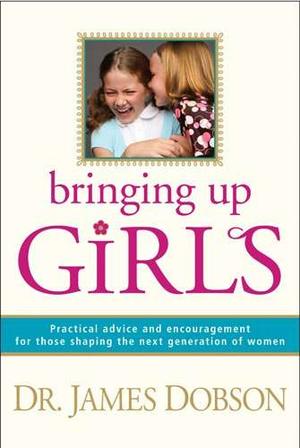 Bringing Up Girls: Practical Advice and Encouragement for Those Shaping the Next Generation of Women, by Aleathea Dupree Christian Book Reviews And Information