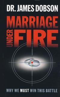 Marriage Under Fire: Why We Must Win This Battle  by Aleathea Dupree