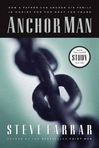 Anchor Man: How a Father Can Anchor His Family in Christ for the Next 100 Years  by Aleathea Dupree