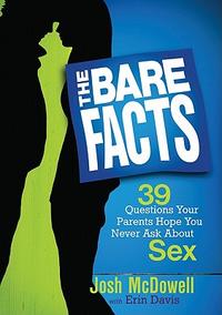 The Bare Facts: 39 Answers to Questions Your Parents Hope You Never Ask About Sex  by  
