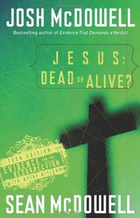 Jesus: Dead or Alive?: Evidence for the Resurrection Teen Edition  by  