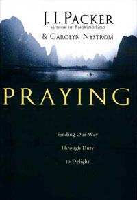 Praying: Finding Our Way Through Duty to Delight  by  