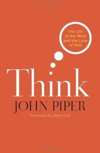 Think: The Life of the Mind and the Love of God  by  