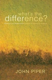 What's the Difference?: Manhood and Womanhood Defined According to the Bible  by  