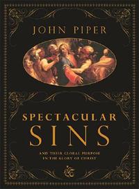 Spectacular Sins: And Their Global Purpose in the Glory of Christ  by Aleathea Dupree
