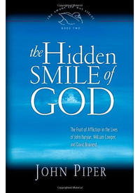 The Hidden Smile of God: The Fruit of Affliction in the Lives of John Bunyan, William Cowper, and David Brainerd  by Aleathea Dupree