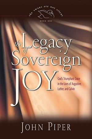 The Legacy of Sovereign Joy: God's Triumphant Grace in the Lives of Augustine, Luther, and Calvin, by Aleathea Dupree Christian Book Reviews And Information