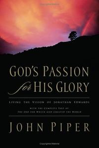 God's Passion for His Glory: Living the Vision of Jonathan Edwards  by Aleathea Dupree