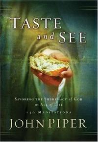 Taste and See: Savoring the Supremacy of God in All of Life  by Aleathea Dupree