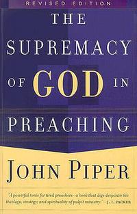 The Supremacy of God in Preaching  by Aleathea Dupree