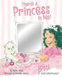 There's a Princess in Me (Gigi, God's Little Princess)  by Aleathea Dupree