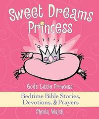 Sweet Dreams Princess: God's Little Princess Bedtime Bible Stories, Devotions, & Prayers  by Aleathea Dupree