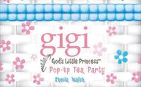Pop-Up Tea Party (Gigi, God's Little Princess)  by Aleathea Dupree