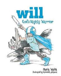 Will, God's Mighty Warrior  by Aleathea Dupree
