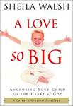 A Love So Big: Anchoring Your Child to the Heart of God,  by Aleathea Dupree