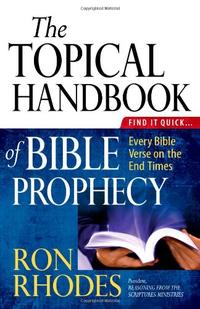 The Topical Handbook of Bible Prophecy: Find It Quick...Every Bible Verse on the End Times  by  