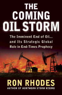 The Coming Oil Storm: The Imminent End of Oil...and Its Strategic Global Role in End-Times Prophecy  by  