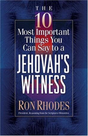 The 10 Most Important Things You Can Say to a Jehovah's Witness, by Aleathea Dupree Christian Book Reviews And Information