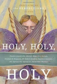 Holy, Holy, Holy: Proclaiming the Perfections of God  by  