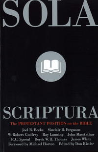 Sola Scriptura: The Protestant Position on the Bible  by  