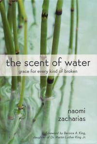 The Scent of Water: Grace for Every Kind of Broken  by  