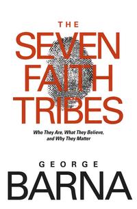 The Seven Faith Tribes: Who They Are, What They Believe, and Why They Matter  by  