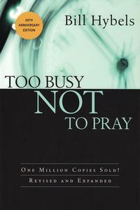 Too Busy Not to Pray: Slowing Down to Be With God  by Aleathea Dupree