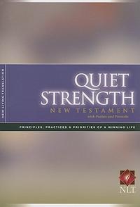 Quiet Strength New Testament with Psalms & Proverbs NLT Principles, Practices, and Priorities of a Winning Life by Aleathea Dupree