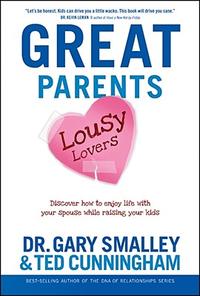Great Parents, Lousy Lovers: Discover How to Enjoy Life with Your Spouse While Raising Your Kids  by  