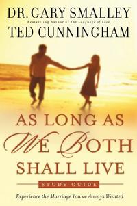 As Long As We Both Shall Live Study Guide: Experiencing the Marriage You've Always Wanted  by  