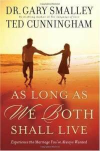 As Long as We Both Shall Live: Experiencing the Marriage You've Always Wanted  by  