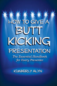 How to Give a Butt Kicking Presentation  by  