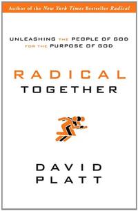 Radical Together Unleasing the people of God for the purpose of God by  