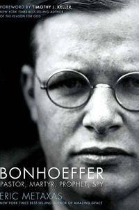 Bonhoeffer Pastor, Martyr, Prophet, Spy by  