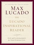 THE LUCADO INSPIRATIONAL READER: Hope and Encouragement for Your Everyday Life,  by Aleathea Dupree