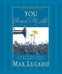 You Changed My Life: Stories of Real People With Remarkable Hearts  by  