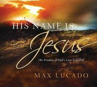 His Name is Jesus: The Promise of God's Love Fulfilled  by  