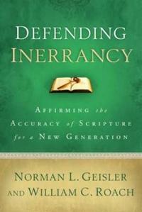 Defending Inerrancy: Affirming the Accuracy of Scripture for a New Generation  by  