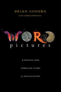 Word Pictures Knowing God Through Story and Imagination by  