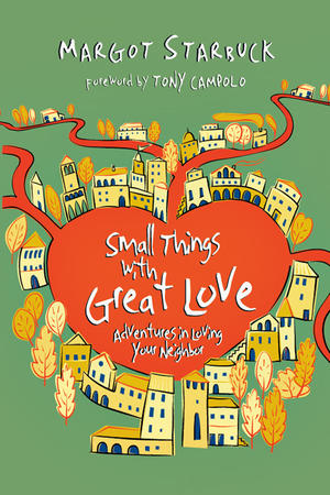 Small Things with Great Love,Adventures in Loving your Neighbor by Aleathea Dupree Christian Book Reviews And Information