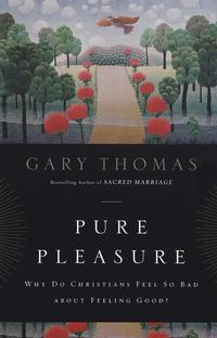 Pure Pleasure Why Do Christians Feel So Bad about Feeling Good? by  