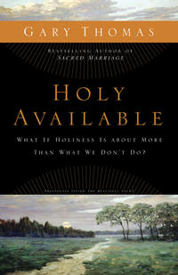 Holy Available What If Holiness Is about More Than What We Don’t Do? by  
